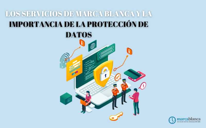 Los servicios de marca blanca y la importancia de la protección de datos