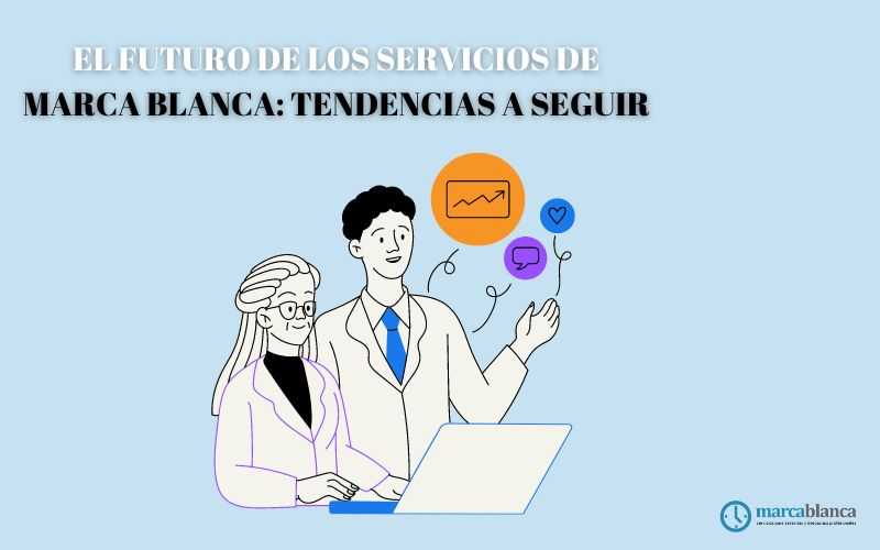 El futuro de los servicios de marca blanca: Tendencias a seguir