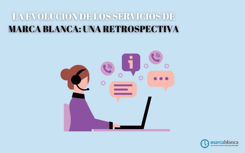 La evolución de los servicios de marca blanca: una retrospectiva