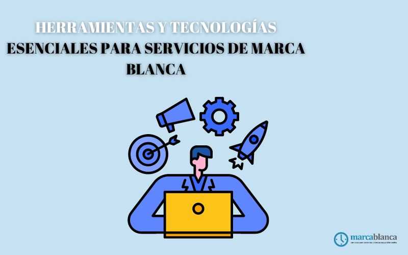 Herramientas y tecnologías esenciales para servicios de marca blanca