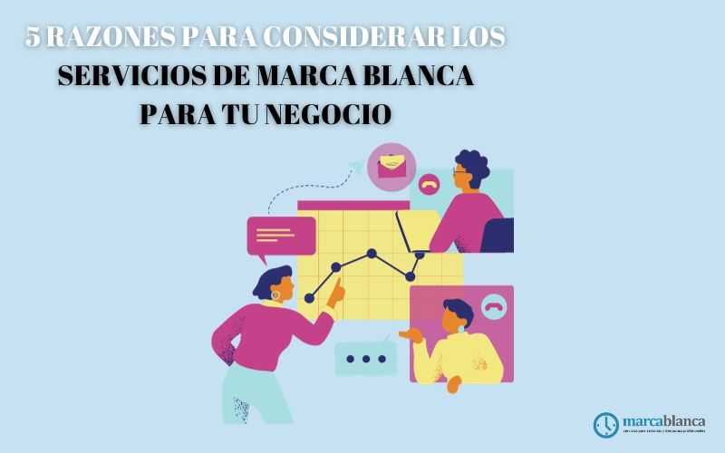 5 razones para considerar los servicios de marca blanca para tu negocio