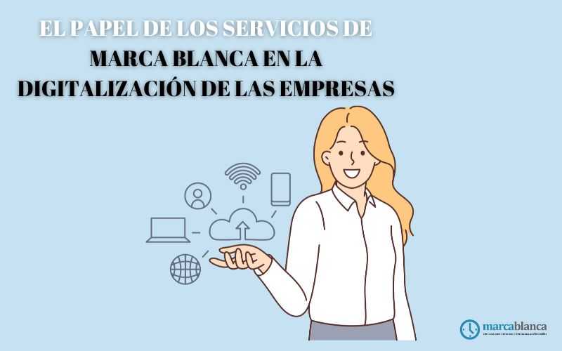 El papel de los servicios de marca blanca en la digitalización de las empresas