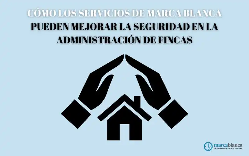 marca blanca en la seguridad administración de fincas