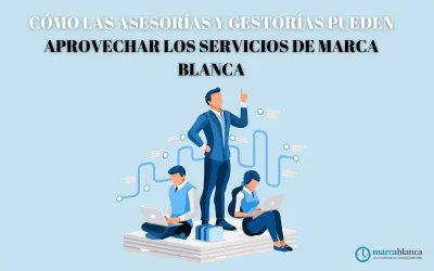 Cómo las asesorías y gestorías pueden aprovechar los servicios de marca blanca
