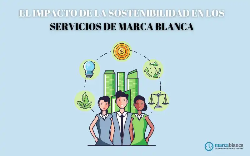 impacto sostenibilidad marca blanca