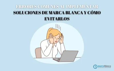 Errores comunes al implementar soluciones de marca blanca y cómo evitarlos