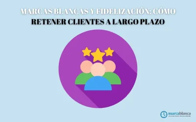 Marcas blancas y fidelización: cómo retener clientes a largo plazo