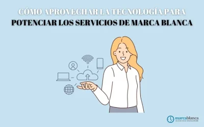 Cómo aprovechar la tecnología para potenciar los servicios de marca blanca